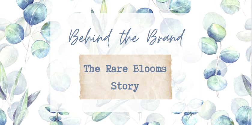 Behind the Brand: The Rare Blooms Story A blog post about the brand, the founder Dana Garrett and how she was inspired by her daughter to open a gift shop for all abilities